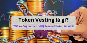 Token Vesting là gì? Công cụ theo dõi token unlock hàng đầu.