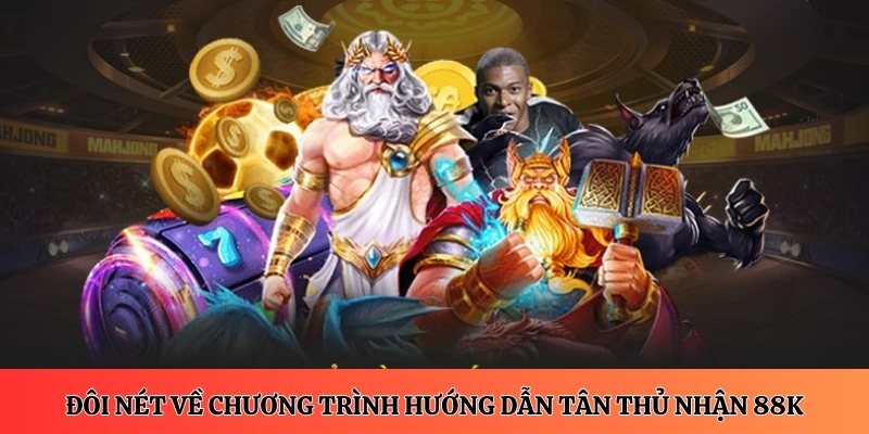 Đôi nét về chương trình hướng dẫn tân thủ nhận 88K