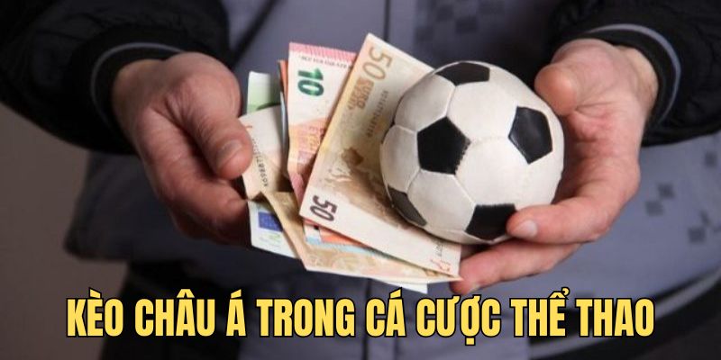 Giới thiệu kèo Châu Á trong cá cược thể thao